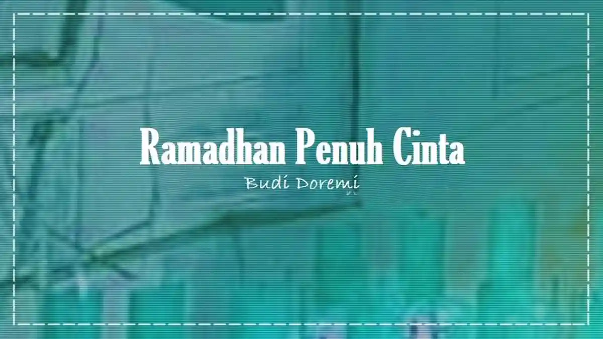 Lirik Lagu Budi Doremi - Ramadhan Penuh Cinta, Kita Kan Berpuasa Berlapar Lapar Dahaga