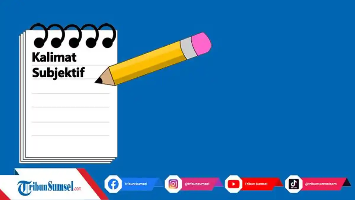 Kalimat Subjektif Adalah Apa? Ini Pengertian Ciri-ciri Jenis Beserta Contohnya