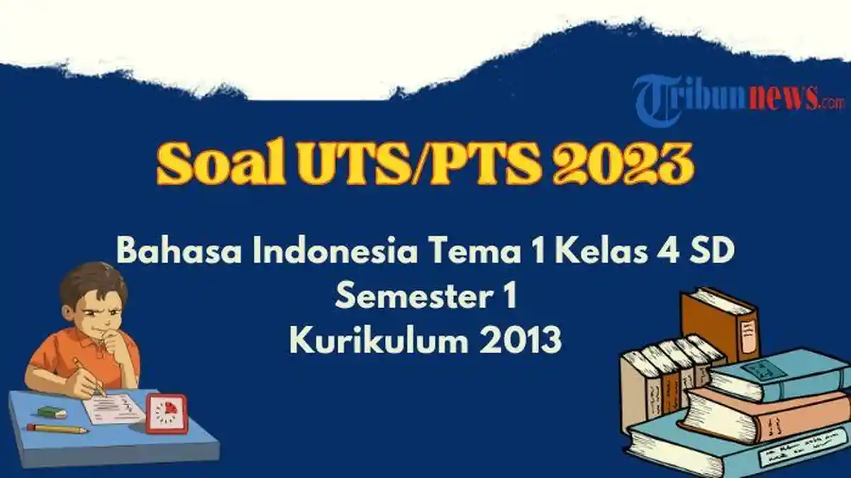 Soal PTS, UTS Bahasa Indonesia Tema 1 Kelas 4 SD Semester 1 K13 dan Kunci Jawaban
