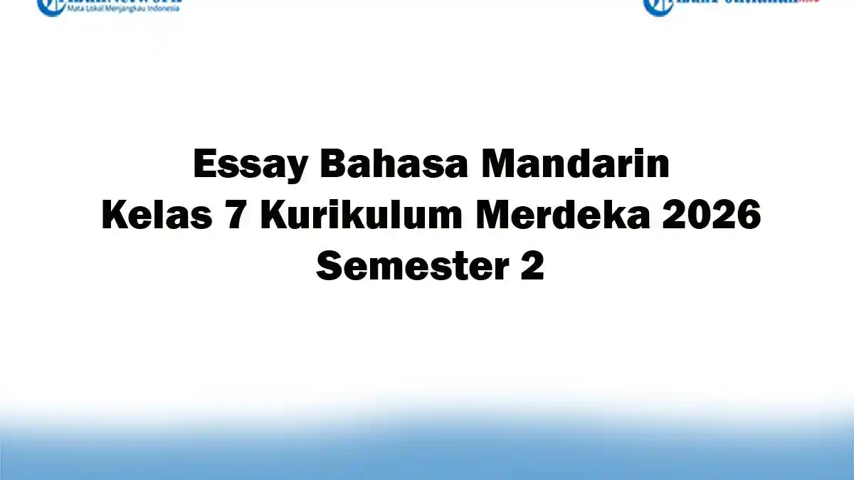 Soal Jawaban 47 Essay Bahasa Mandarin Kelas 7 Kurikulum Merdeka 2026 Semester 2