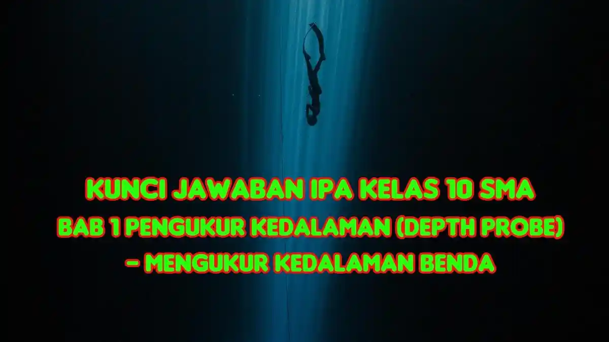 Kunci Jawaban IPA Kelas 10 SMA Bab 1 Pengukur Kedalaman Depth Probe – Mengukur Kedalaman Benda