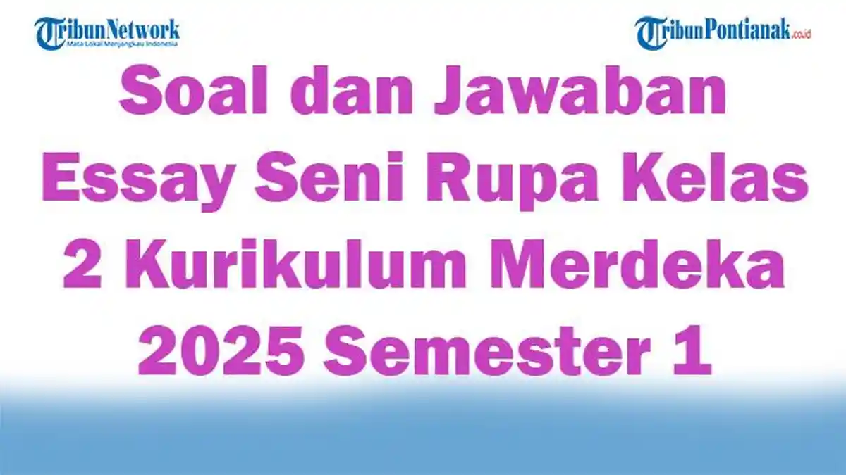 47 Soal dan Jawaban Essay Seni Rupa Kelas 2 Kurikulum Merdeka 2025 Semester 1