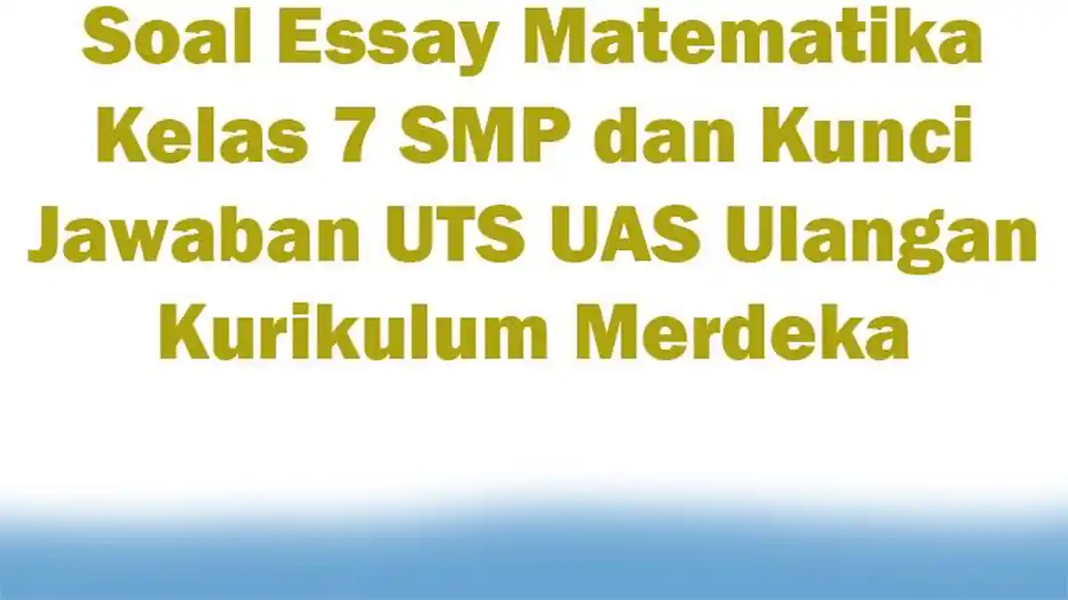 Soal Essay Matematika Kelas 7 SMP dan Kunci Jawaban UTS UAS Ulangan Kurikulum Merdeka