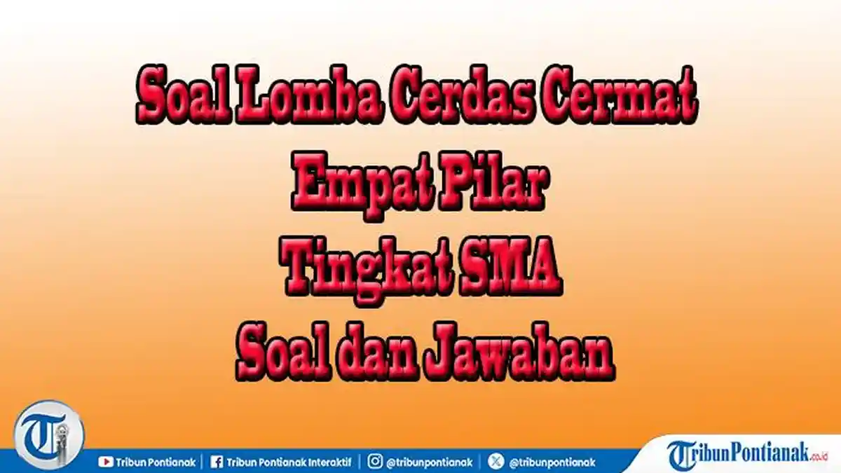 Paket Soal Lomba Cerdas Cermat 4 Pilar Tingkat SMA dan Jawaban Hadapi Lomba Akhir Semester