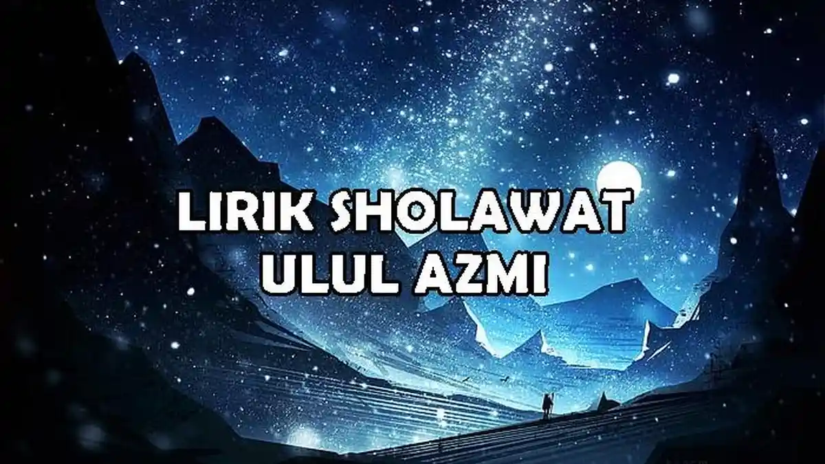 Lirik Sholawat Ulul Azmi, Lengkap Arab, Latin dan Keutamaannya