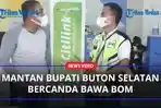 BERCANDA-Bawa-Bom-Mantan-Bupati-Buton-Selatan-Diturunkan-dari-Pesawat.jpg