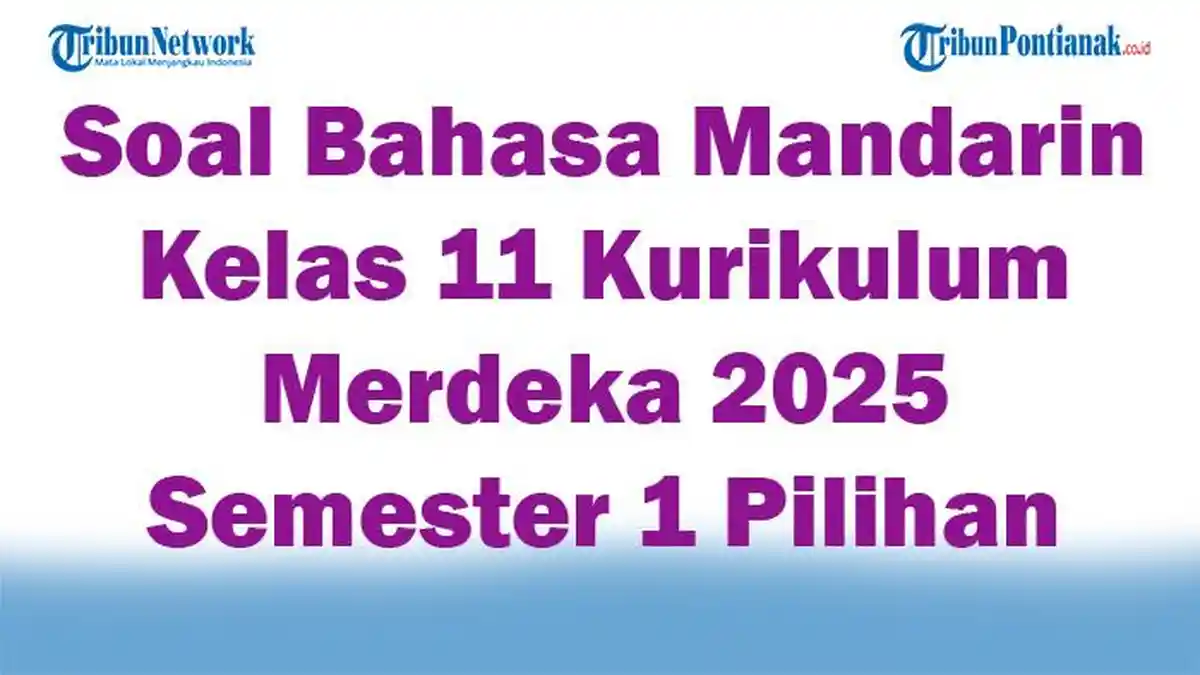 45 Soal Bahasa Mandarin Kelas 11 Kurikulum Merdeka 2025 Semester 1 Pilihan Ganda