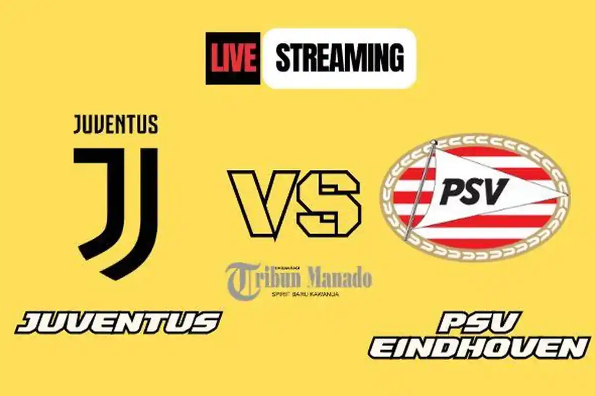 Link Nonton Siaran Langsung Juventus vs PSV Eindhoven, Kick Off Pukul 23.45 WIB