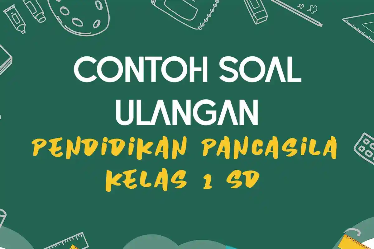 40 Contoh Soal Ulangan Pendidikan Pancasila Kelas 1 SD, Kunci Jawaban Pilihan Ganda