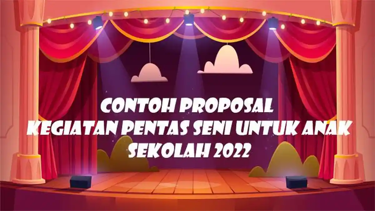 Contoh Proposal Kegiatan Pentas Seni di Sekolah Khususnya OSIS, Terlengkap 2022