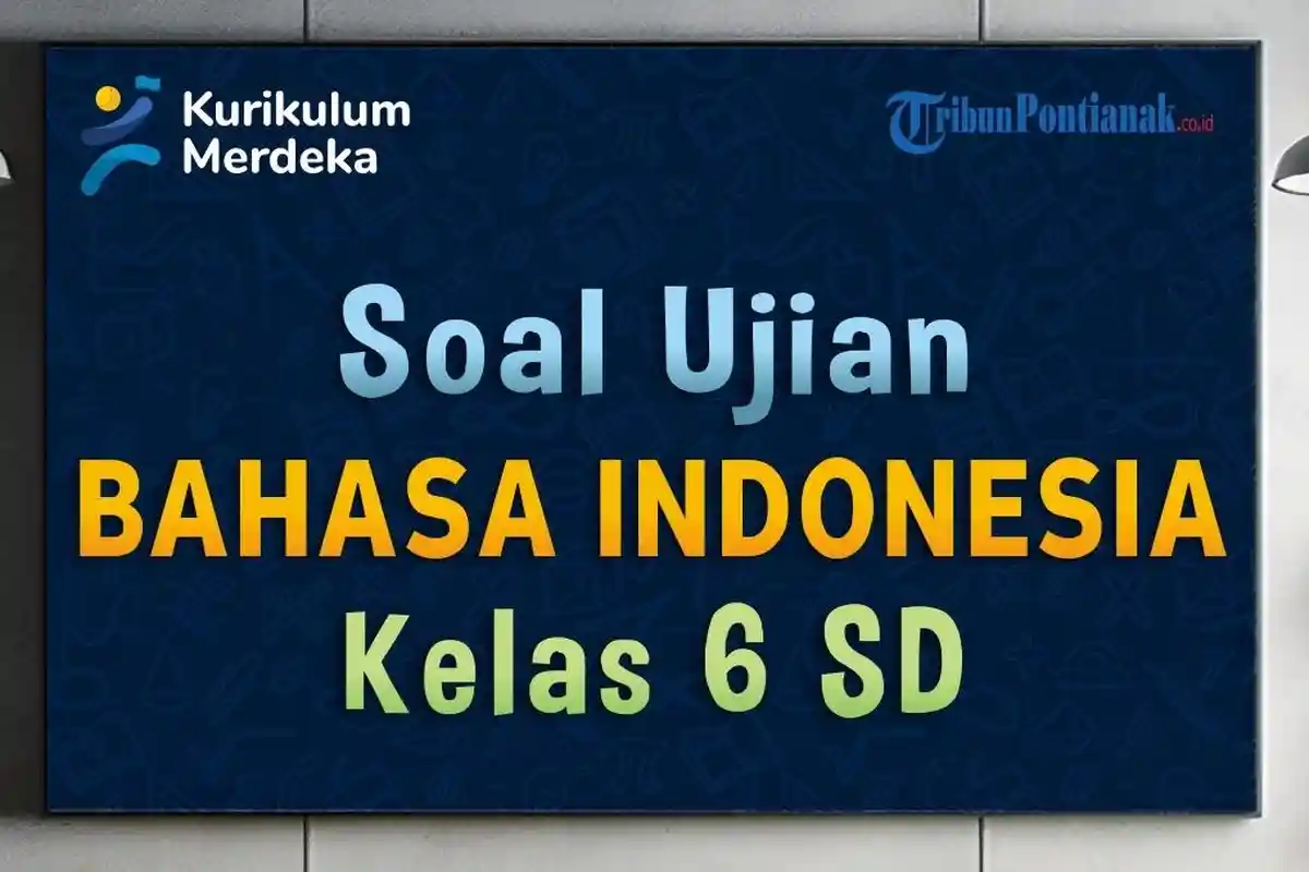 70 SOAL Bahasa Indonesia Kelas 6 SD/MI dan Kunci Jawaban USBN B.Indonesia Kurikulum Merdeka