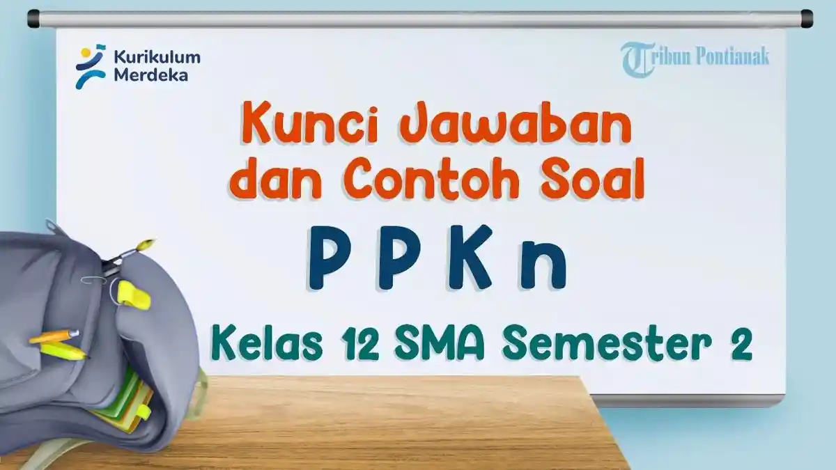 Kunci Jawaban dan Contoh Soal PPKN Kelas 12 SMA Semester 2, Kurikulum Merdeka