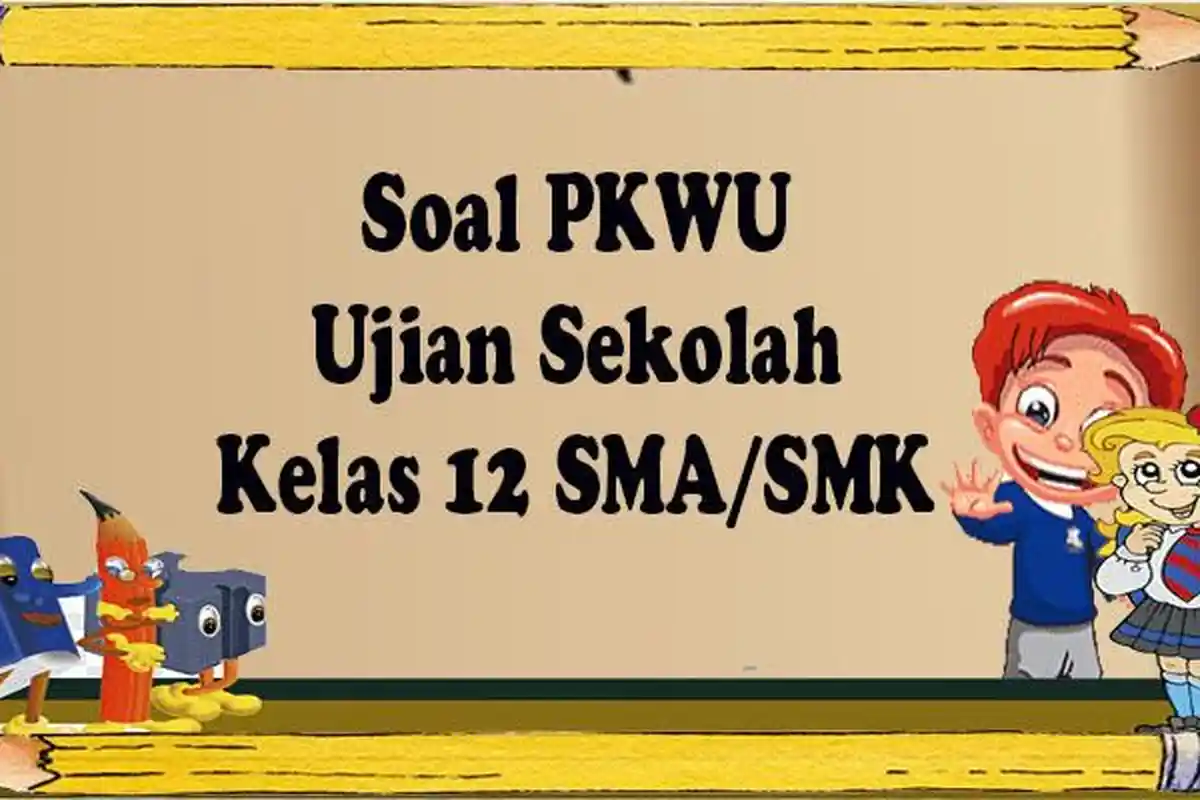 100 Soal Prakarya Kelas 12 Semester 2 Kurikulum Merdeka dan Kunci Jawaban PKWU/KWU Kls XII