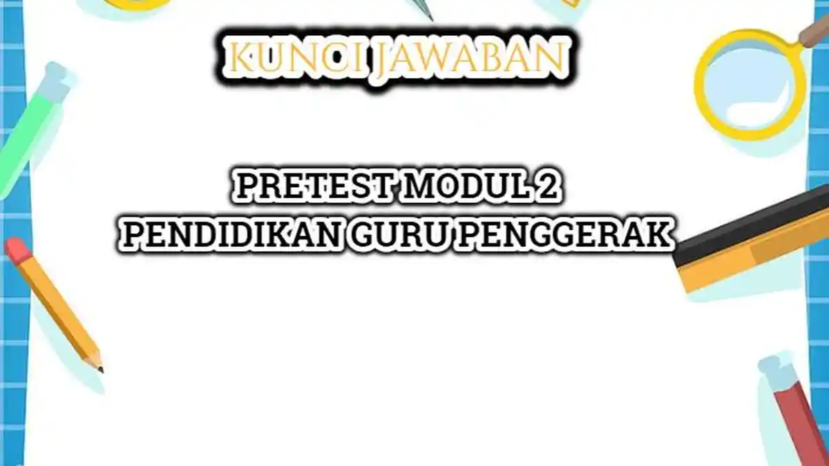 Kunci Jawaban Pretest Modul 2 Pembelajaran Sosial & Emosional Bagi Siswa Merupakan? Guru Penggerak