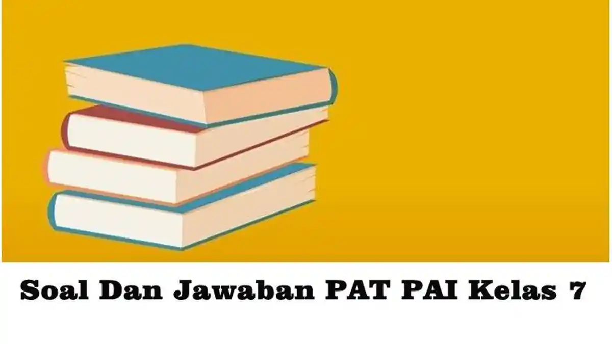 Contoh Soal PAT PAI Kelas 7 Semester 2 Tahun 2023 dan Kunci Jawaban, Soal Pilihan Ganda