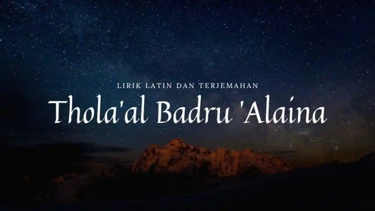 Lirik Thola'al Badru 'Alaina Arab, Lengkap Latin dan Terjemahan