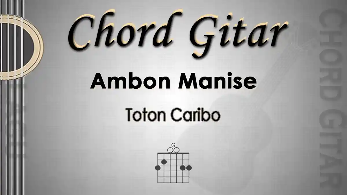 Chord Gitar Lagu Ambon Manise - Toton Caribo - Kunci G