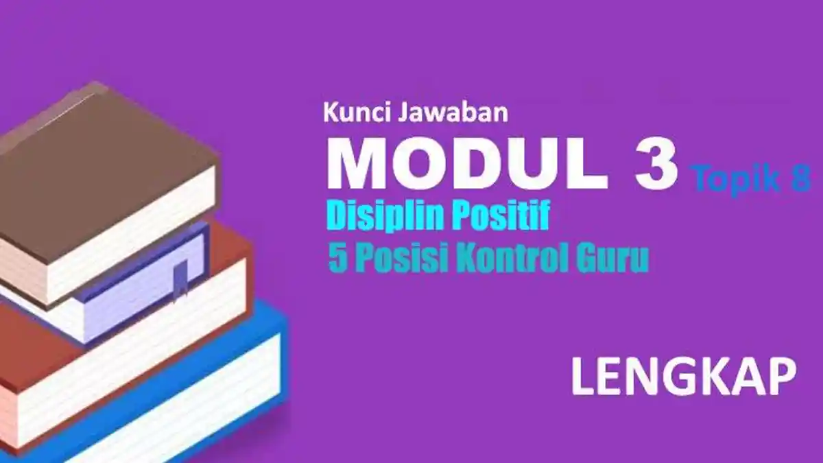 Soal dan Kunci Jawaban Modul 3 Topik 8 Disiplin Positif: 5 Posisi Kontrol Guru, Lengkap