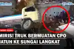 Warga-Serbu-Truk-Bermuatan-CPO-Terperosok-ke-Sungai-di-Langkat-Ambil-Minyak-Pakai-Jeriken.jpg