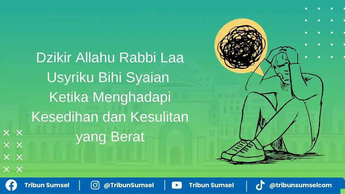 Dzikir Allahu Rabbi Laa Usyriku Bihi Syaian Ketika Menghadapi Kesedihan dan Kesulitan yang Berat