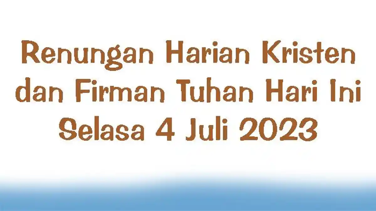 Renungan Harian Kristen dan Firman Tuhan Hari Ini Selasa 4 Juli 2023
