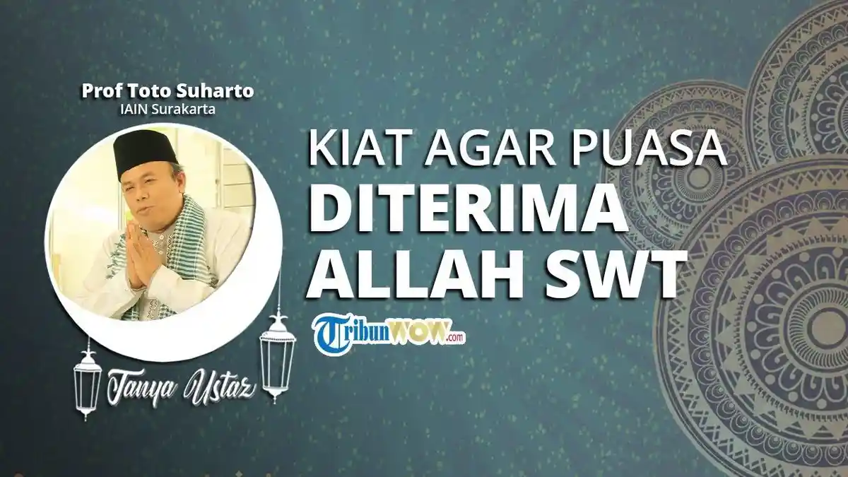 Tanya Ustaz: Bagaimana Cara Agar Ibadah Puasa Ramadhan Kita Diterima Oleh Allah SWT?