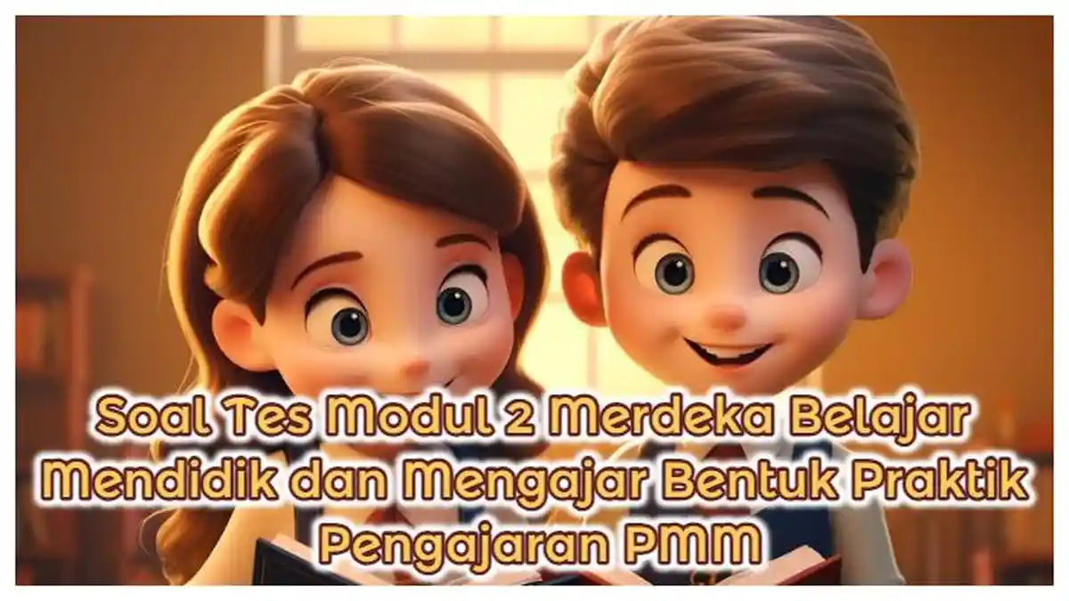 Kunci Jawaban: 12 Soal Modul 2, Merdeka Belajar Mendidik dan Mengajar Bentuk Praktik Pengajaran 2024