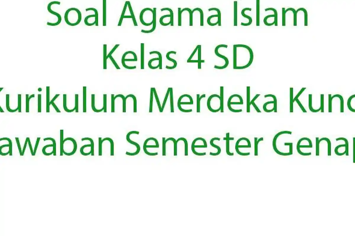 Soal Agama Islam Kelas 4 SD Kurikulum Merdeka Kunci Jawaban Semester Genap