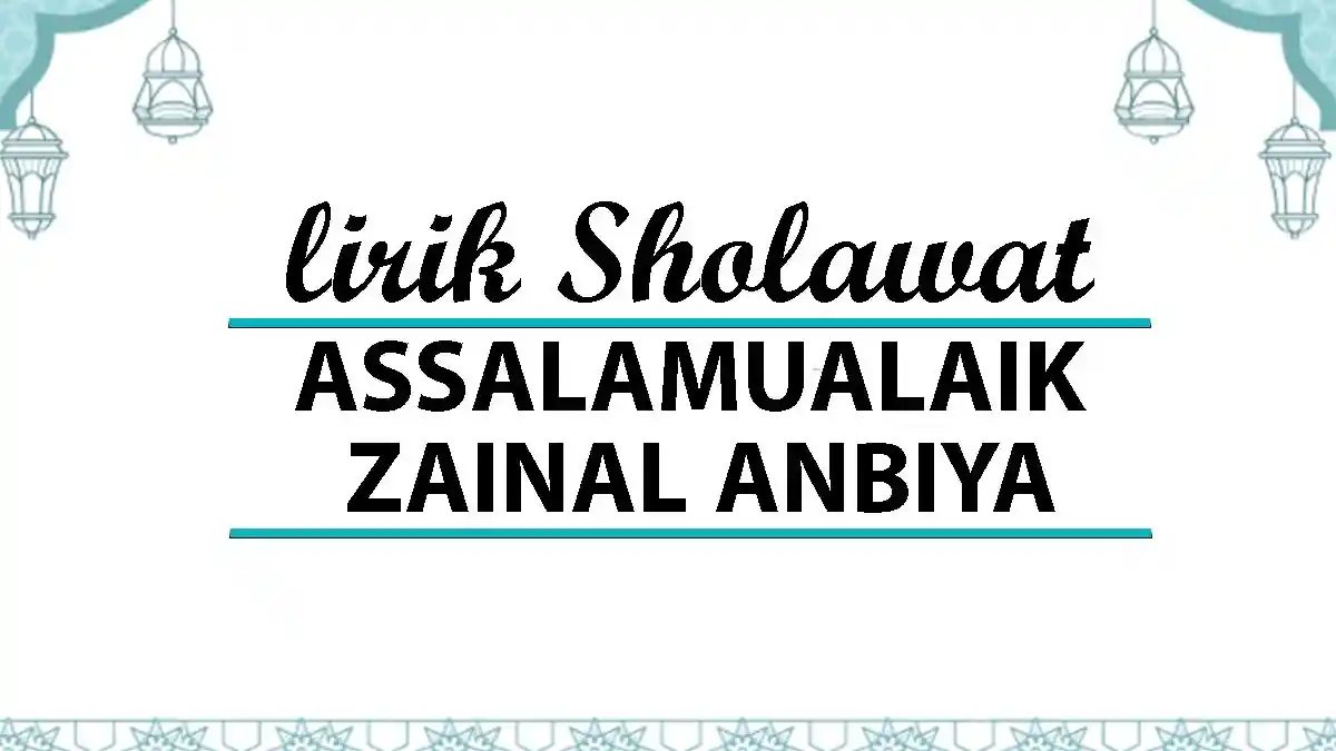 Lirik Assalamualaik Zainal Anbiya Lengkap Tulisan Arab Latin dan Artinya