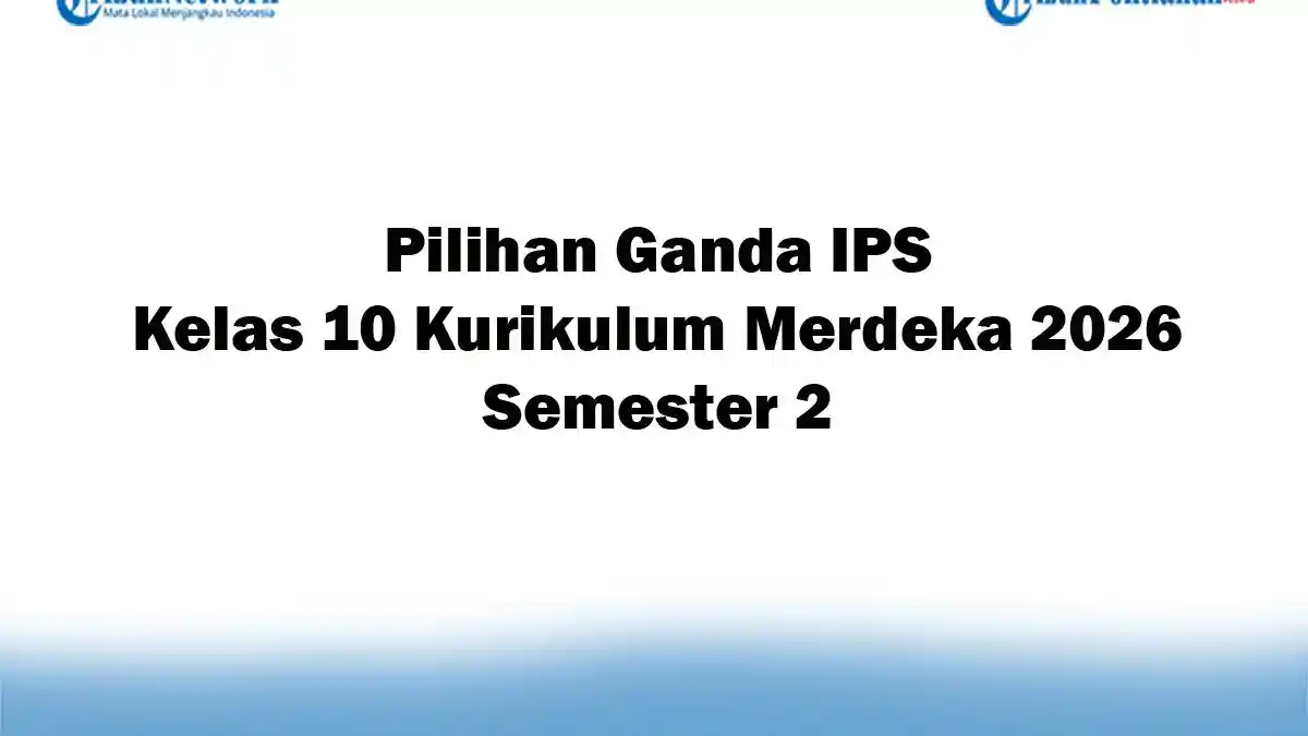 Soal Jawaban 47 Pilihan Ganda IPS Kelas 10 Kurikulum Merdeka 2026 Semester 2