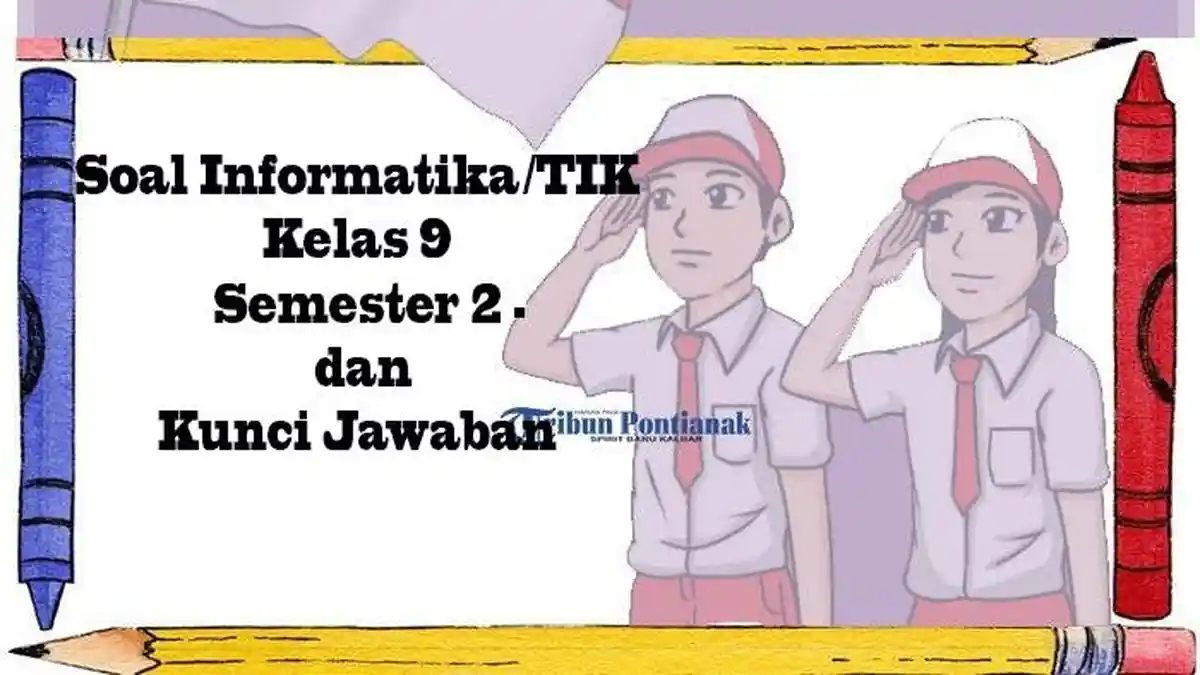 JAWABAN Soal Informatika/TIK Kelas 9 Semester 2 Ujian Sekolah Terbaru, UAS/UTS Lengkap Kunci Jawaban