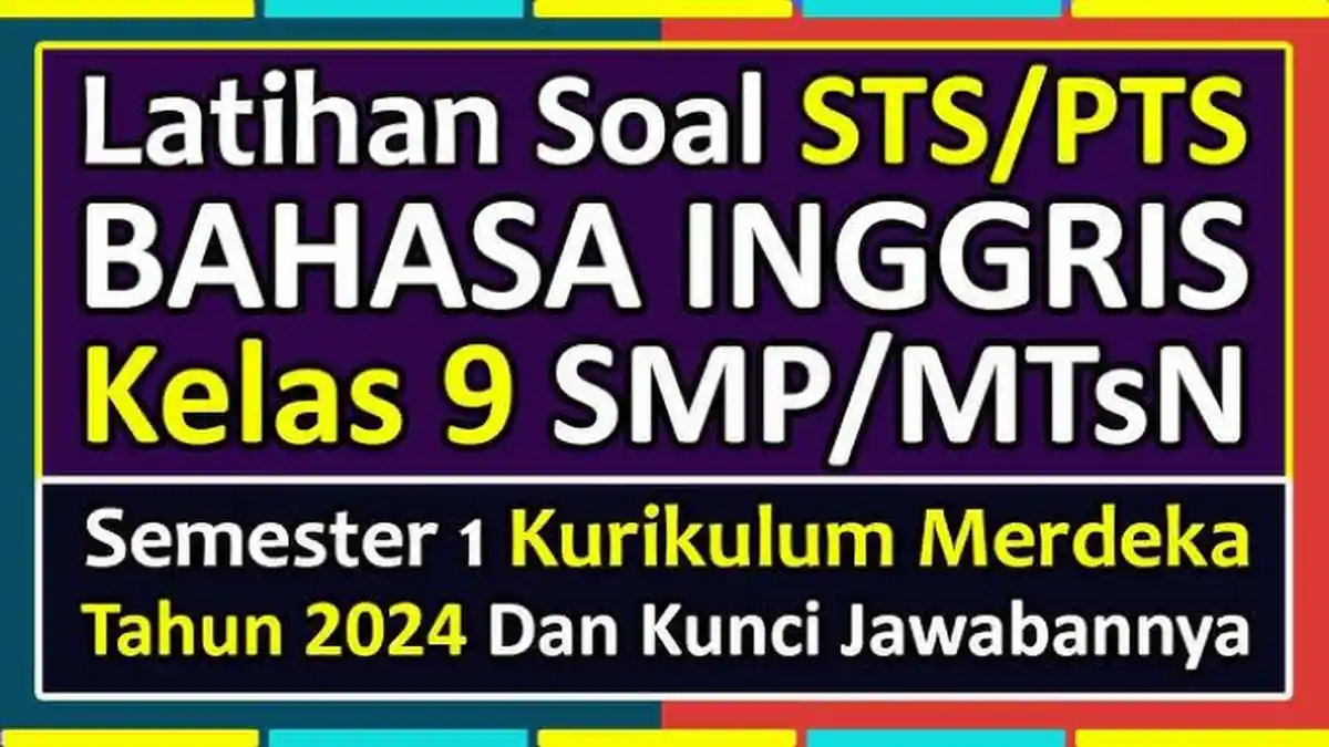 45 Kunci Jawaban Bahasa Inggris Kelas 9 SMP, Soal Sumatif Akhir Semester 1 Tahun 2024