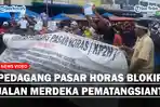 Pedagang Pasar Horas Blokir Jalan Merdeka Gegara Tuntut Visi-Misi Walikota Pematangsiantar yang Baru