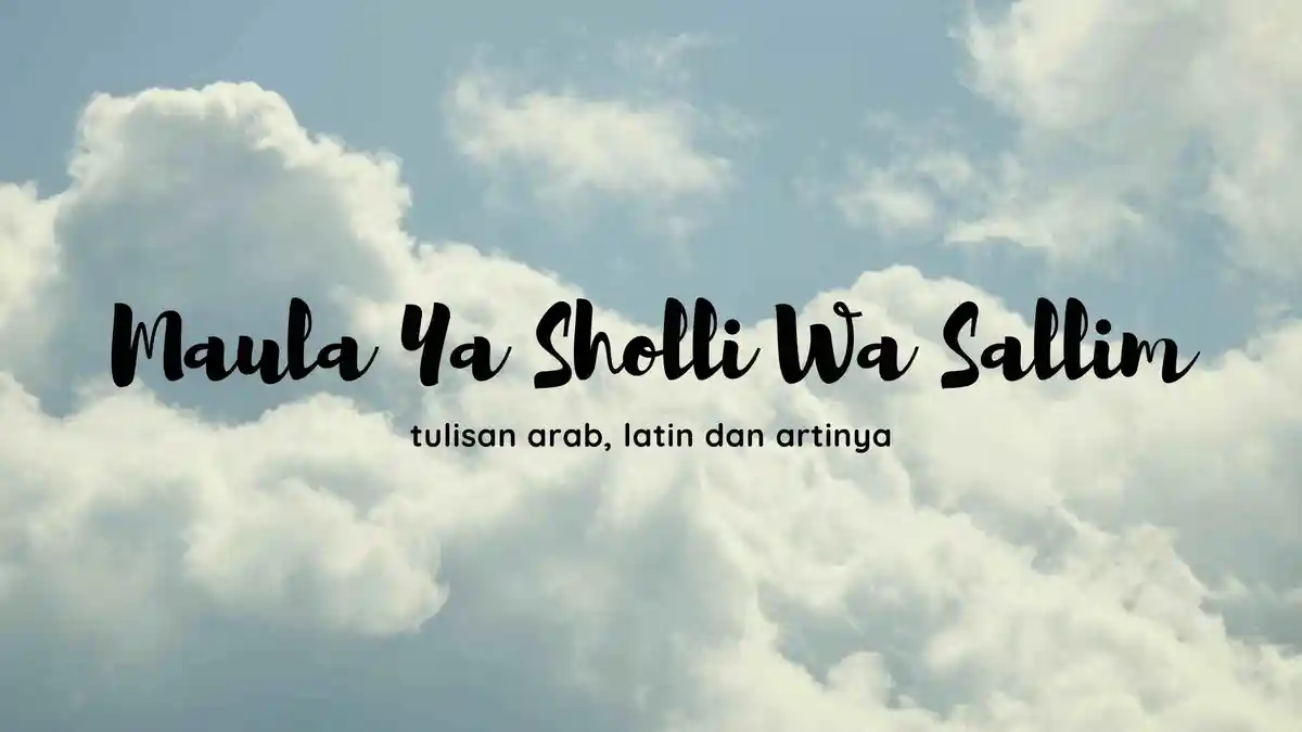 Lirik Sholawat Maula Ya Sholli Wa Sallim Bahasa Arab, Latin dan Terjemahan