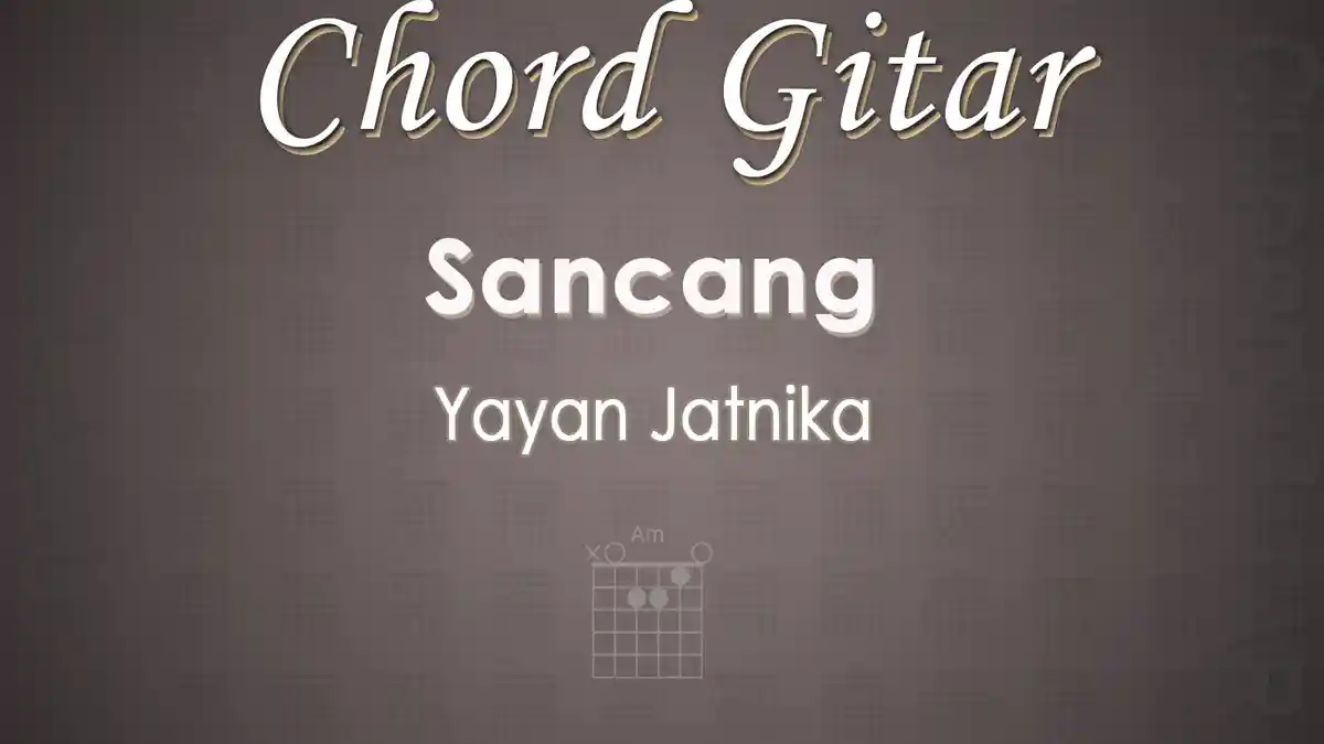 Chord Gitar Lagu Sancang - Yayan Jatnika - Kunci Am Cocok untuk Pemula