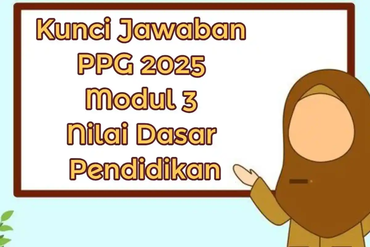 Kunci Jawaban PPG 2025 Modul 3 Nilai Dasar Pendidikan: Mengapa Pendidikan Nilai Jadi Aspek Penting?