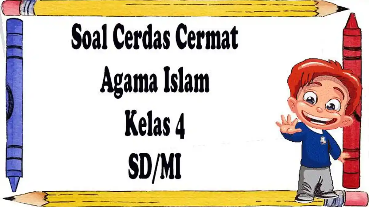 Contoh Soal Cerdas Cermat Agama Islam Kelas 4, 5, 6 Lengkap Kunci Jawaban 2023