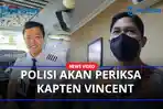 Kapten-Vincent-Raditya-Bakal-Diperiksa-Polisi.jpg