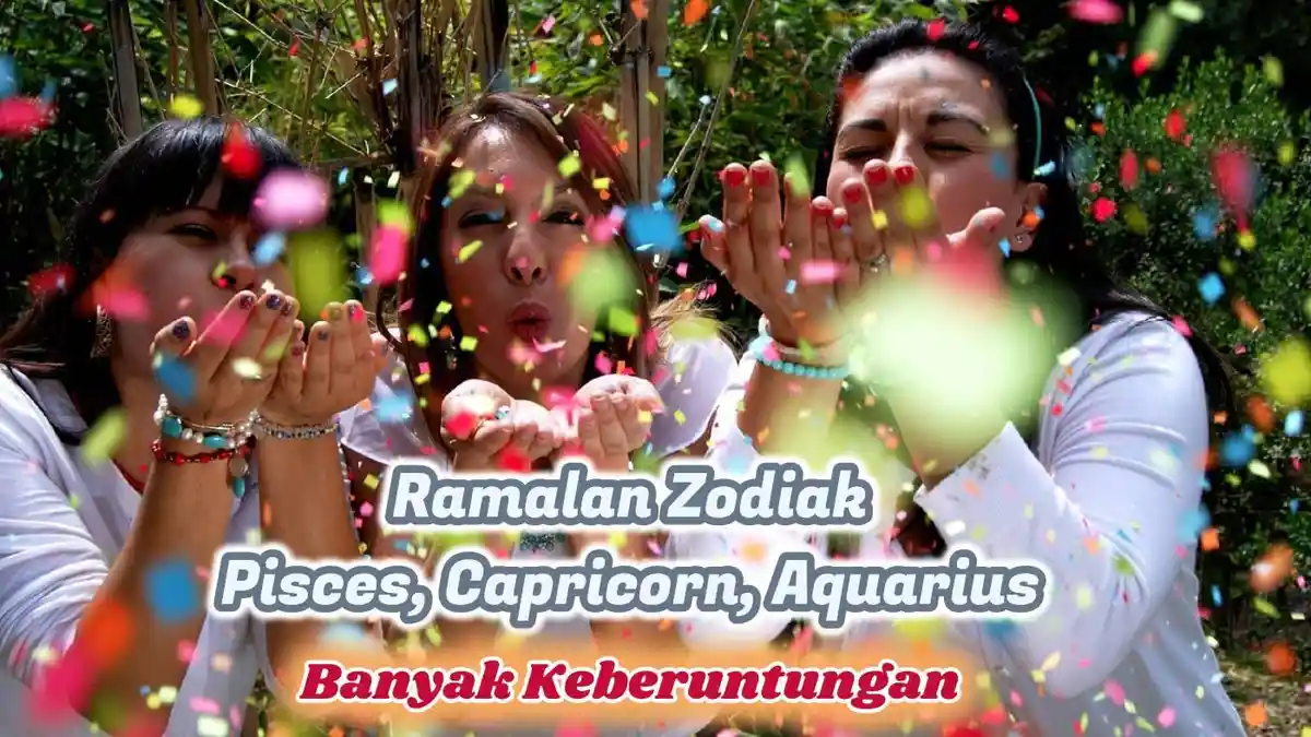 Ramalan Zodiak Pisces, Capricorn, Aquarius Hari Ini Senin 23 September 2024, Banyak Keberuntungan