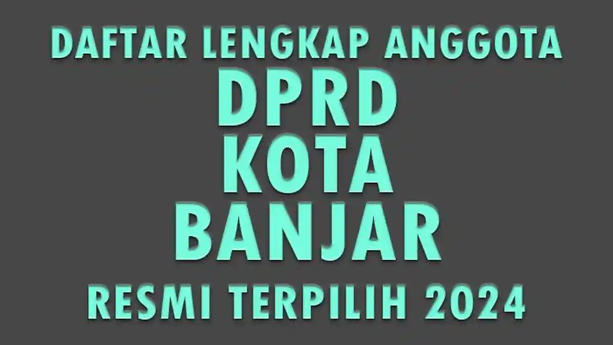 Daftar Lengkap Nama Anggota DPRD Kota Banjar yang Resmi Terpilih 2024