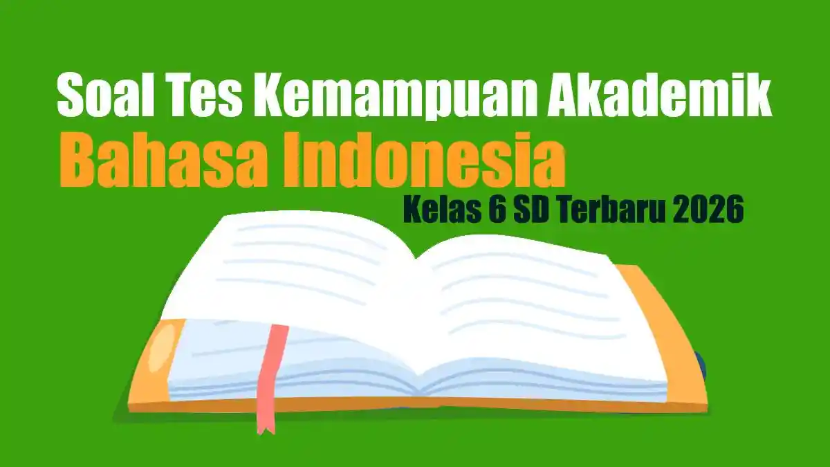 30 Soal TKA Bahasa Indonesia Kelas 6 Terbaru 2026, Lengkap Kunci Jawabannya