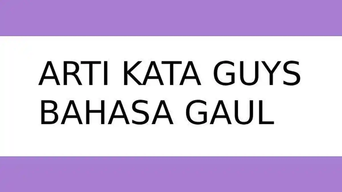 Arti Kata Guys dalam Bahasa Gaul dan Contoh Penggunaannya, Istilah Populer di Percakapan Sehari-hari