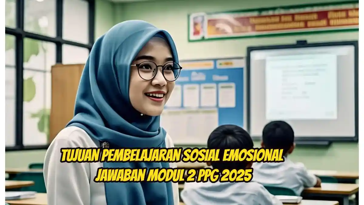 Jawaban: Tujuan Pembelajaran Sosial Emosional Adalah untuk Program? PPG 2025
