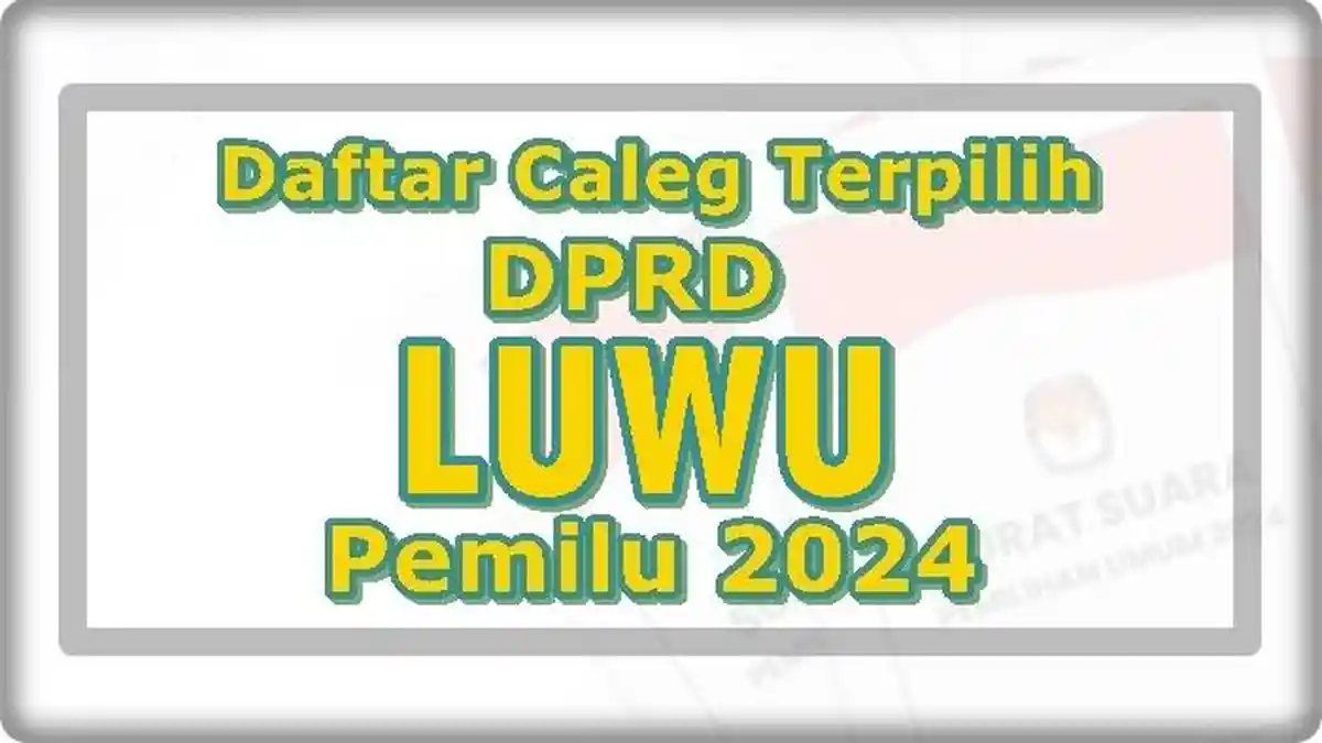 Daftar Nama Caleg Terpilih DPRD Kabupaten Luwu Sulawesi Selatan Hasil Pileg 2024