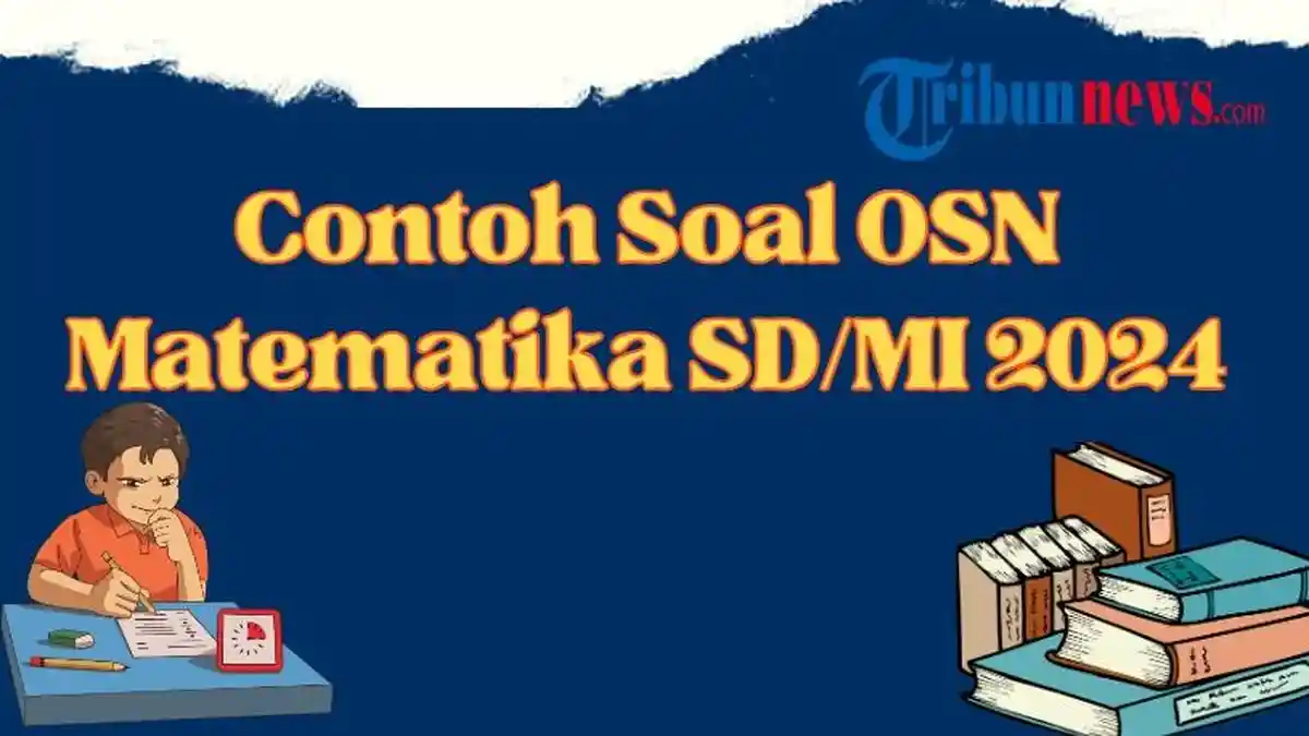 35 Soal OSN Matematika SD/MI 2024, Lengkap dengan Kunci Jawaban Olimpiade Sains Nasional