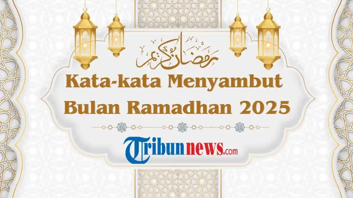 100+ Kata-kata Menyambut Bulan Ramadhan 2025 yang Memotivasi dan Menyentuh Hati