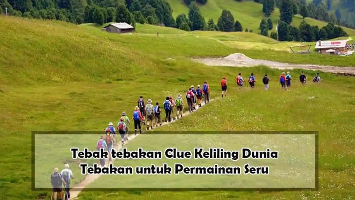 Tebak tebakan Clue Keliling Dunia , Permainan Tebak tebakan dengan Clue yang Seru Bikin Traveling
