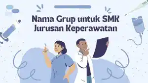 45-Nama-Grup-untuk-SMK-Jurusan-Keperawatan-Bisa-Bikin-Kelasmu-Makin-Terkenal-dan-Kompak.jpg
