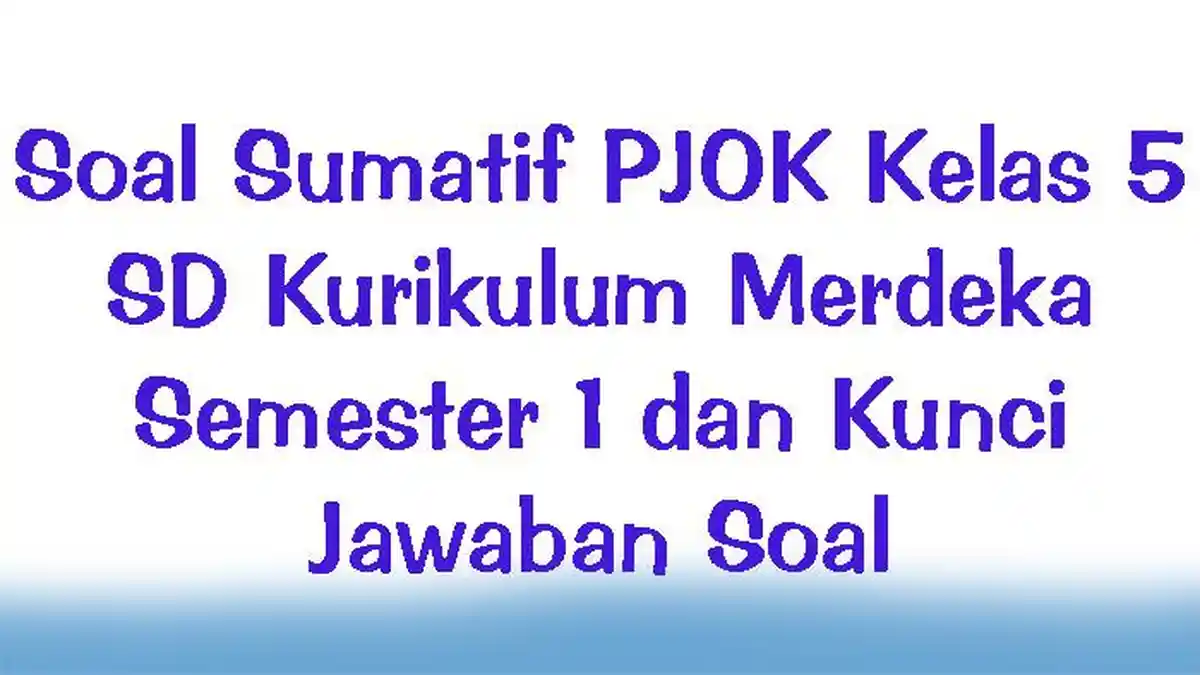 Soal Sumatif PJOK Kelas 5 SD Kurikulum Merdeka Semester 1 dan Kunci Jawaban Soal