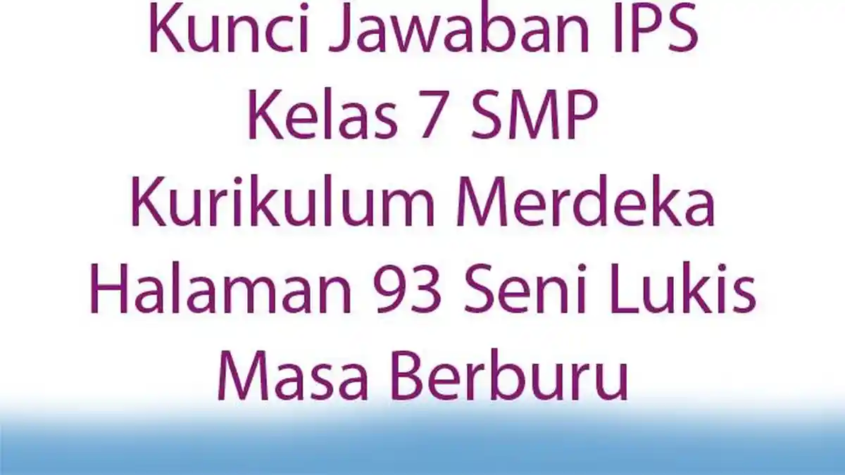Kunci Jawaban IPS Kelas 7 SMP Kurikulum Merdeka Halaman 93 Seni Lukis Masa Berburu